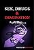Sex, Drugs & Imagination: A Love Story . . .