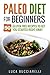 Paleo Diet Cookbook For Beginners: 50 Gluten Free Recipes To Get You Started Right Away (Weight Loss 4)