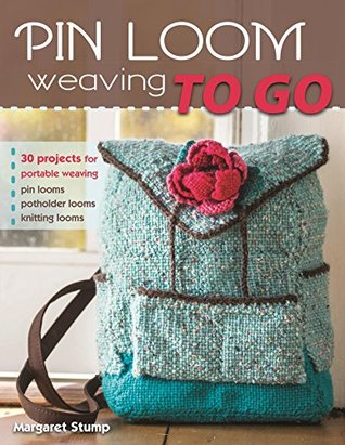 Pin Loom Weaving to Go: 30 Projects for Portable Weaving (Kindle Edition)