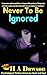 Never To Be Ignored