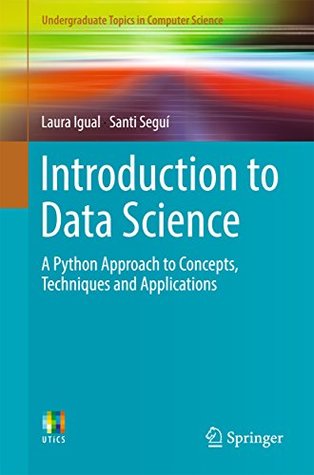 Introduction to Data Science: A Python Approach to Concepts, Techniques and Applications (Undergraduate Topics in Computer Science)