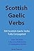 Scottish Gaelic Verbs: 500 Scottish Gaelic Verbs Fully Conjugated, Over 700 Verbs Fully Cross-Referenced to Conjugation Models