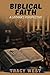 Biblical Faith by Tracy West