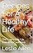 Recipes For A Healthy Life:...