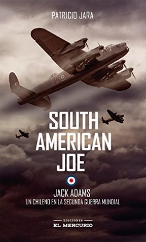 South American Joe: Jack Adams, un chileno en la Segunda Guerra Mundial (Spanish Edition)