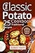 The Classic Potato Cookbook: 25 Traditional Recipes