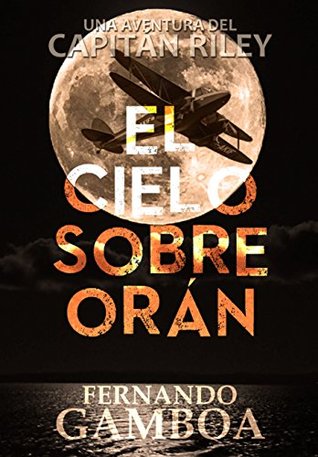 El cielo sobre Orán (Las aventuras del Capitán Riley)