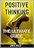 POSITIVE THINKING: The Ultimate Guide 2018
