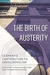 The Birth of Austerity by Thomas Biebricher The Birth of Austerity by Thomas Biebricher