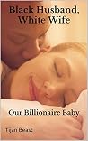Black Husband, White Wife: Our Billionaire Baby Black Husband, White Wife: Our Billionaire Baby
