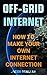 Off-Grid Internet: How To Make Your Own Internet Connection