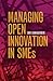 Managing open innovation in SMEs