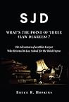 SJD: What’s the Point of Three (Law Degrees)?: The Adventures of an Older Lawyer Who Returned to Law School for the Third Degree