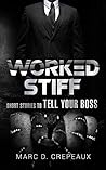Worked Stiff: Short Stories to Tell Your Boss Worked Stiff: Short Stories to Tell Your Boss