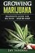 Growing Marijuana: Beginner's Guide for Big Buds - step by step (How to Grow Weed, Growing Marijuana Outdoors, Growing Marijuana Indoors, Marijuana Bible)