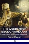 The Wonders of Bible Chronology: Complete with the Author’s Original Timeline Charts The Wonders of Bible Chronology: Complete with the Author’s Original Timeline Charts