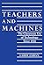 Teachers and Machines: The Classroom of Technology Since 1920
