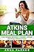 Atkins Meal Plan: Lose Weight, Maintain a Healthy Lifestyle and Enjoy Delicious Food