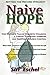 Naive HOPE - Setting The Record Straight: One Woman’s Tale of Domestic Violence, a Tyrant 'Christian' Husband and Surviving Church Control. When Ruin, Terrorism and Death Threats Are Not Enough. The