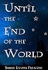 Until the End of the World by Sarah Lyons Fleming