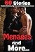 Menages and More - 60 Erotica Stories of Multiple Partners, Big Men, and Inexperienced Women!