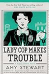 Lady Cop Makes Trouble by Amy  Stewart