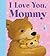 I Love You, Mommy by Alison Edgson