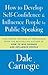 How to Develop Self-Confidence and Influence People by Public... by Dale Carnegie