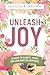 Unleash Joy: 30 Days to Clarity, Peace, and Long-Awaited Happiness