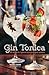 Gin Tonica: 40 recipes for Spanish-style gin and tonic cocktails