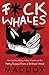 F*ck Whales