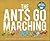 The Ants Go Marching