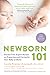Newborn 101: Third Trimester and Postpartum Care for You and Your Baby―Secrets from Expert Baby Nurses