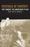 Spectacle of Property: The House in American Film