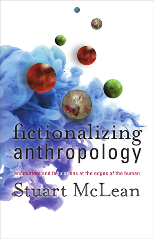 Fictionalizing Anthropology: Encounters and Fabulations at the Edges of the Human (Paperback)