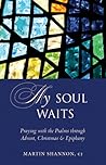 My Soul Waits: Praying with the Psalms through Advent, Christmas & Epiphany