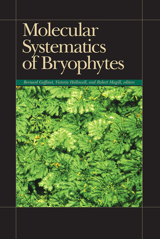 Molecular Systematics of Bryophytes (MONOGRAPHS IN SYSTEMATIC BOTANY FROM THE MISSOURI BOTANICAL GARDEN, V. 98)