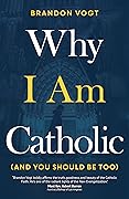 Why I Am Catholic (and You Should Be Too)