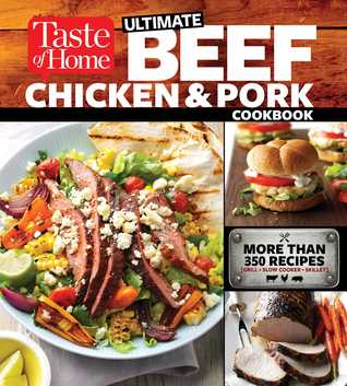 Taste of Home Ultimate Beef, Chicken and Pork Cookbook: The Ultimate Meat-Lovers Guide to Mouthwatering Meals (Paperback)