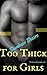 Too Thick for Girls: Dumbass Desire (2 Thick 4 Girlz)