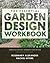 The Essential Garden Design Workbook: Completely Revised and Expanded