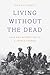Living without the Dead by Piers Vitebsky