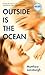 Outside Is the Ocean by Matthew Lansburgh