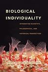 Biological Individuality: Integrating Scientific, Philosophical, and Historical Perspectives