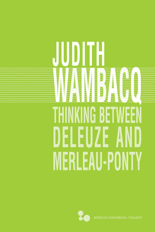 Thinking between Deleuze and Merleau-Ponty (Volume 51) (Series In Continental Thought)