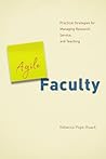 Agile Faculty: Practical Strategies for Managing Research, Service, and Teaching