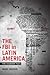 The FBI in Latin America: The Ecuador Files (Radical Perspectives)