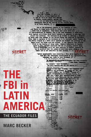 The FBI in Latin America: The Ecuador Files (Radical Perspectives)