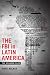 The FBI in Latin America: The Ecuador Files (Radical Perspectives)