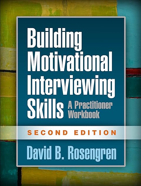 Building Motivational Interviewing Skills: A Practitioner Workbook